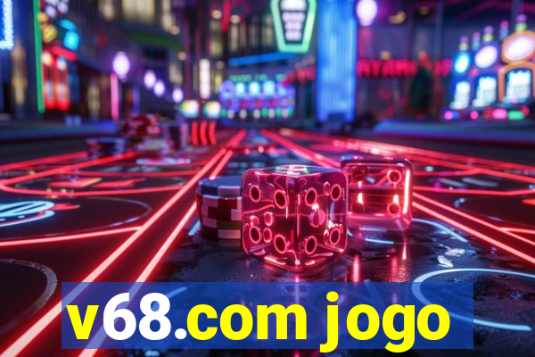 v68.com jogo